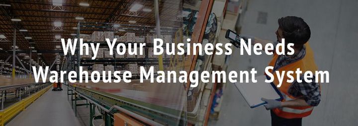 Why Your Business Needs Warehouse Management System