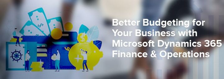 Better Budgeting for Your Business with Microsoft Dynamics 365 Finance & Operations