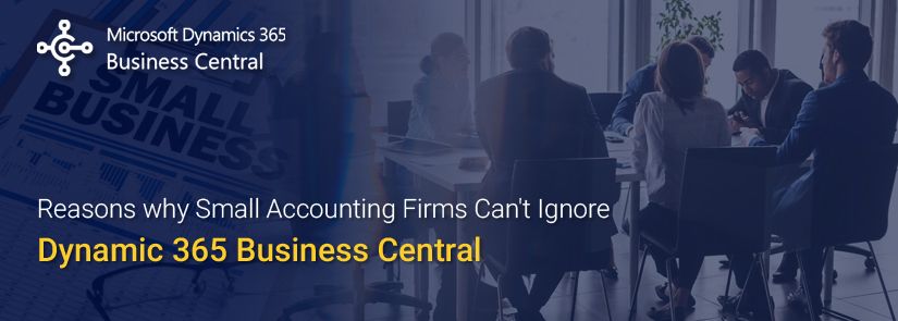 Reasons why Small Accounting Firms Can’t Ignore Dynamic 365 Business Central