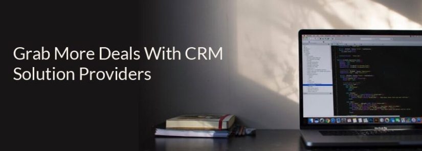 Grab More Deals With CRM Solution Providers