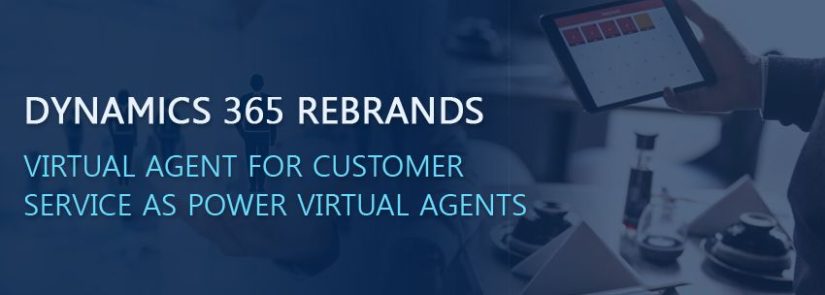 Dynamics 365 Rebrands Virtual Agent For Customer Service as Power Virtual Agents